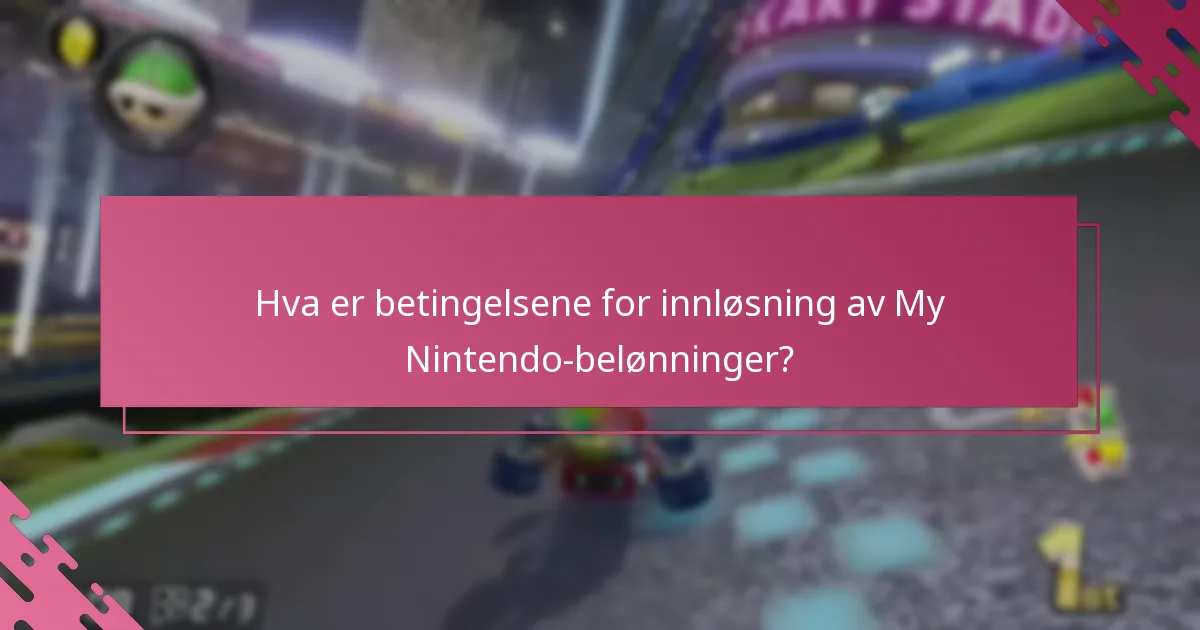 Hva er betingelsene for innløsning av My Nintendo-belønninger?