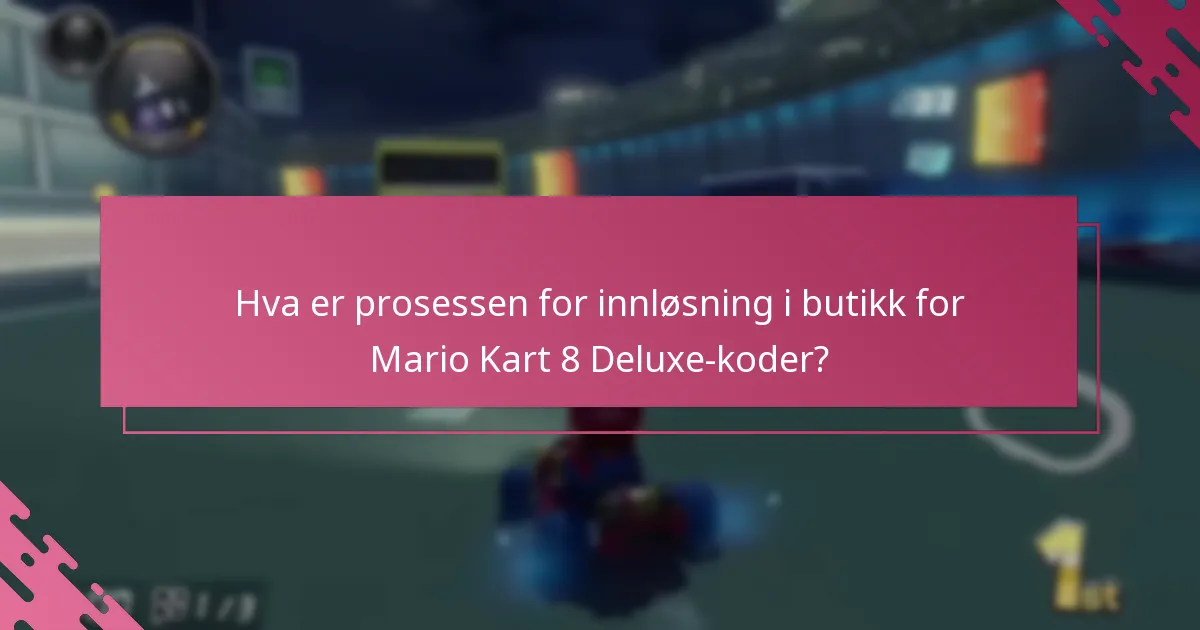 Hva er prosessen for innløsning i butikk for Mario Kart 8 Deluxe-koder?