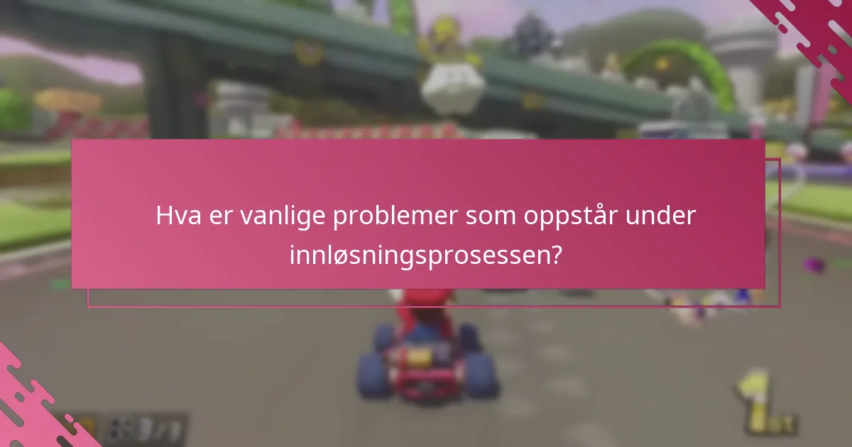 Hva er vanlige problemer som oppstår under innløsningsprosessen?